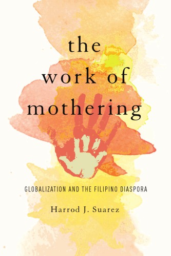 Work of Mothering : Globalization and the Filipino Diaspora.